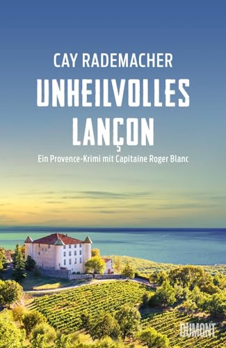 Unheilvolles Lançon: Ein Provence-Krimi mit Capitaine Roger Blanc (Capitaine Roger Blanc ermittelt, Band 11) von DuMont Buchverlag GmbH & Co. KG
